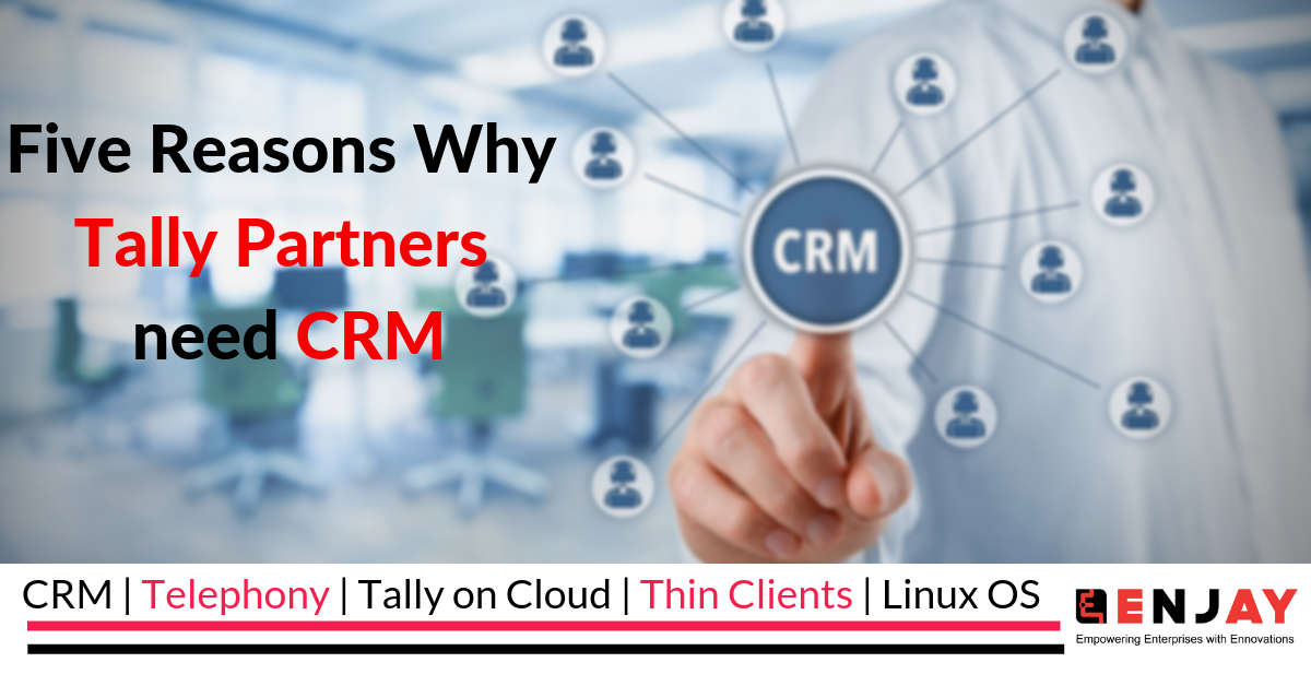 Five Reasons Why Tally Partners need CRM [Updated 2019]